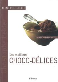 Les meilleurs choco-délices : 40 recettes à déguster