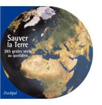 Sauver la Terre : 365 gestes au quotidien