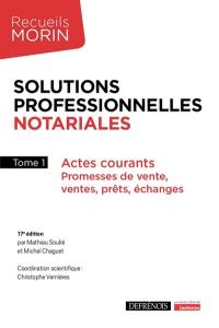 Solutions professionnelles notariales. Vol. 1. Actes courants : promesses de vente, ventes, prêts, échanges