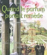 Quand le parfum portait remède : jardins des cloîtres, jardins des princes