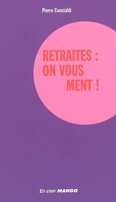 Les retraites : on vous ment ! : des livres pour changer d'avis