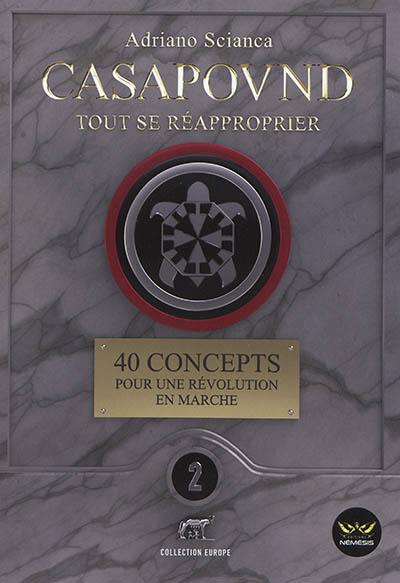 CasaPound, tout se réapproprier ! : les mots de CasaPound : 40 concepts pour une révolution en marche