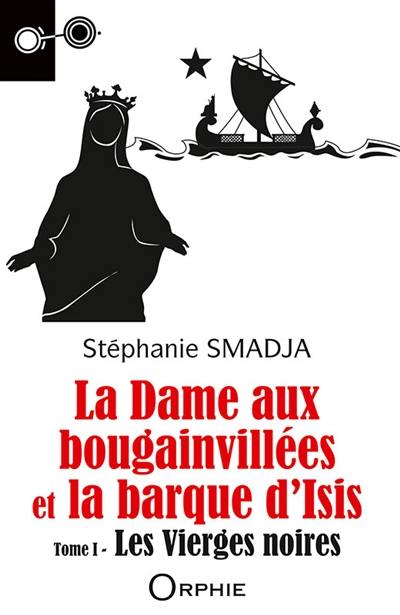 Les vierges noires. Vol. 1. La dame aux bougainvillées et la barque d'Isis