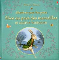 Histoires pour les petits. Alice au pays des merveilles : et autres histoires