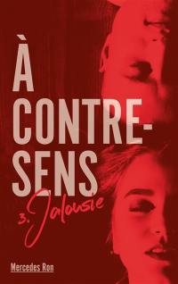 A contre-sens. Vol. 3. Jalousie