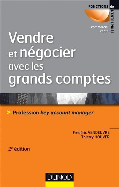 Vendre et négocier avec les grands comptes : profession key account manager