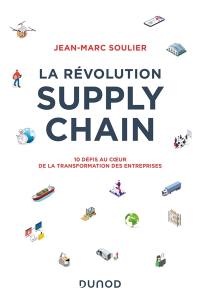 La révolution supply chain : 10 défis au coeur de la transformation des entreprises