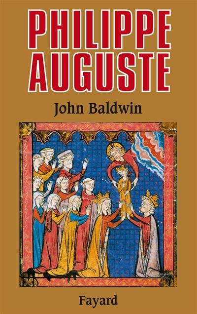 Philippe Auguste et son gouvernement : les fondations du pouvoir royal en France au Moyen Age