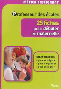 Professeur des écoles : 25 fiches pour débuter en maternelle