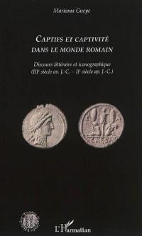 Captifs et captivité dans le monde romain : discours littéraire et iconographique (IIIe siècle av. J.-C.-IIe siècle ap. J.-C.)