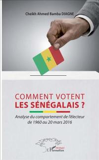 Comment votent les Sénégalais ? : analyse du comportement de l'électeur de 1960 au 20 mars 2016