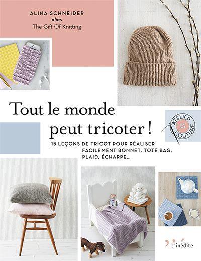 Tout le monde peut tricoter ! : 15 leçons de tricot pour réaliser facilement bonnet, tote bag, plaid, écharpe...