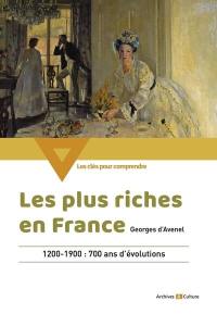 Les plus riches en France : 1200-1900 : 700 ans d'évolutions