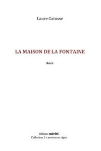 La maison de la fontaine : récit