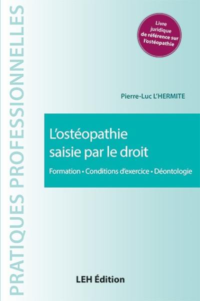 L'ostéopathie saisie par le droit : formation, conditions d'exercice, déontologie