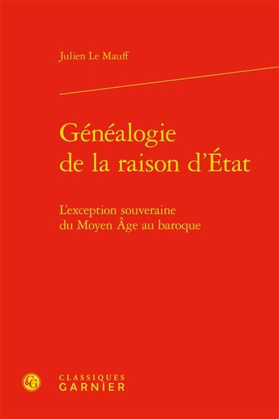 Généalogie de la raison d'Etat : l'exception souveraine du Moyen Age au baroque