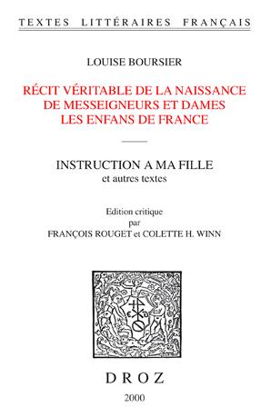 Récit véritable de la naissance de messeigneurs et dames les enfans de France. Fidelle relation de l'accouchement, maladie et ouverture du corps de feu Madame. Instruction à ma fille