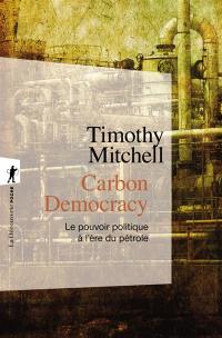 Carbon democracy : le pouvoir politique à l'ère du pétrole