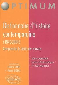 Dictionnaire d'histoire contemporaine (1870-2001) : comprendre le siècle des masses