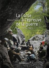 La Corse à l'épreuve de la guerre : 1939-1943