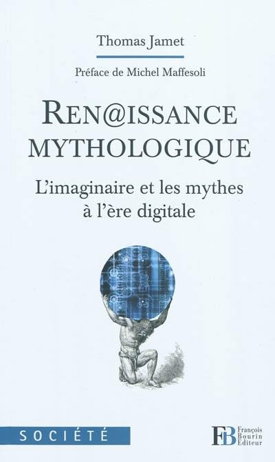 Ren@issance mythologique : l'imaginaire et les mythes à l'ère digitale