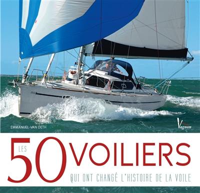 Les 50 voiliers qui ont changé l'histoire de la voile