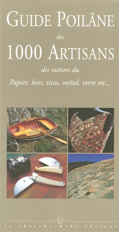 Guide Poilâne des 1.000 artisans : des métiers du papier, du tissu, du bois, du métal, etc.