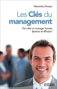 Les clés du management : pour être un manager humain, épanoui et efficace !