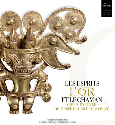 Les esprits, l'or et le chaman : chefs-d'oeuvre du Musée de l'or de Colombie