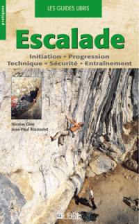 Escalade : initiation, progression, technique, sécurité