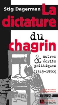 La dictature du chagrin : et autres écrits politiques, 1945-1950