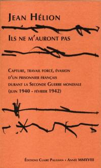 Ils ne m'auront pas : capture, travail forcé, évasion d'un prisonnier français durant la Seconde Guerre mondiale (juin 1940-février 1942)