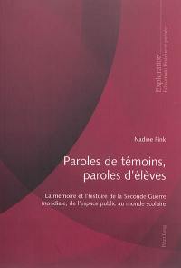 Paroles de témoins, paroles d'élèves : la mémoire et l'histoire de la Seconde Guerre mondiale, de l'espace public au monde scolaire