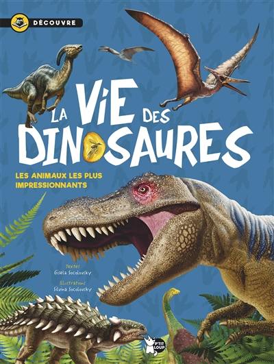 La vie des dinosaures : découvre les animaux les plus impressionnants