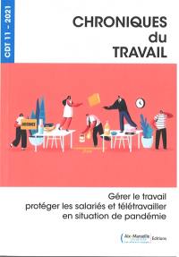 Chroniques du travail, n° 11. Gérer le travail, protéger les salariés et télétravailler en situation de pandémie