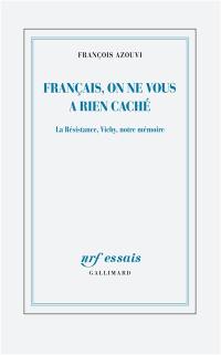 Français, on ne vous a rien caché : la Résistance, Vichy, notre mémoire