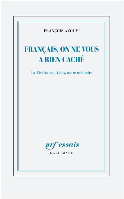 Français, on ne vous a rien caché : la Résistance, Vichy, notre mémoire