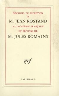 Discours de réception de M. Jean Rostand à l'Académie Française et la réponse de M. Jules Romains