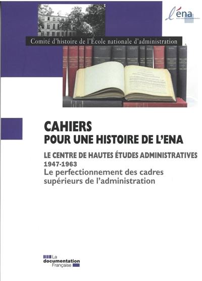 Le Centre des hautes études administratives : 1947-1963 : le perfectionnement des cadres supérieures de l'administration