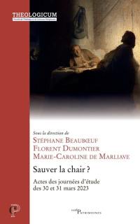 Sauver la chair ? : actes des journées d'étude des 30 et 31 mars 2023, Institut supérieur de théologie des arts (Ista), Thelogicum-Faculté de théologie et de sciences religieuses, Institut catholique de Paris