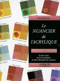 Le Nuancier de l'acrylique : guide visuel de la composition et des mélanges de couleurs