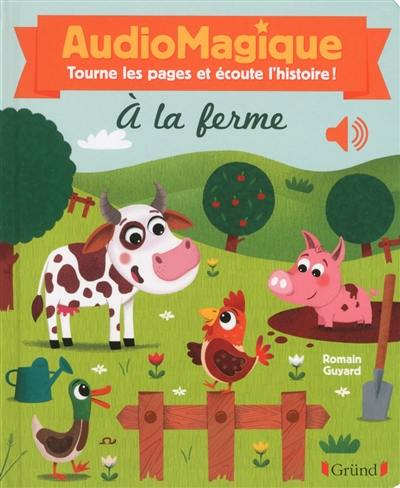 A la ferme : audiomagique : tourne les pages et écoute l'histoire !