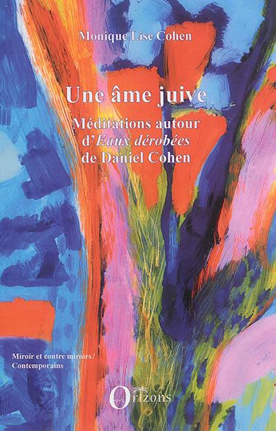 Une âme juive : méditations autour d'Eaux dérobées de Daniel Cohen