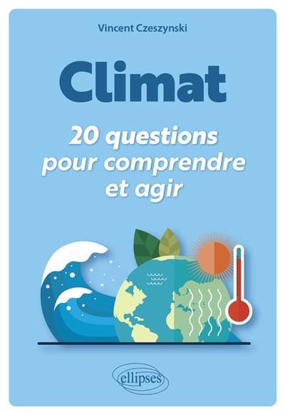 Climat : 20 questions pour comprendre et agir