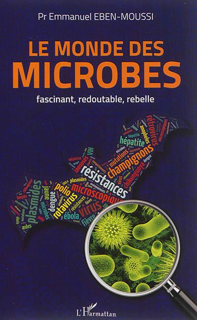 Le monde des microbes : fascinant, redoutable, rebelle