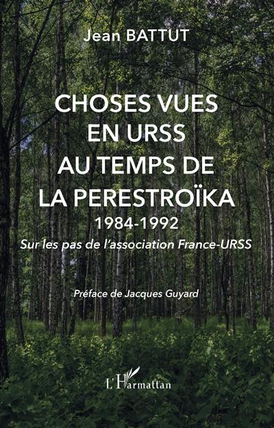 Choses vues en URSS au temps de la perestroïka, 1984-1992 : sur les pas de l'association France-URSS