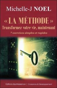 La méthode, transformez votre vie, maintenant : 7 exercices simples et rapides