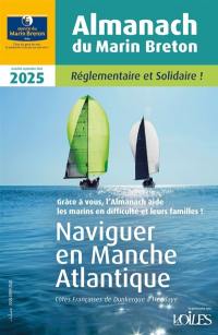 Almanach du marin breton 2025 : naviguer en Manche Atlantique : côtes françaises de Dunkerque à Hendaye