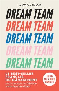 Dream team : les meilleurs secrets des managers pour recruter et fidéliser votre équipe idéale