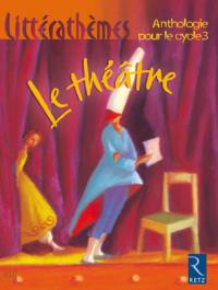 Le théâtre : anthologie pour le cycle 3